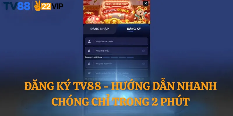Đăng Ký TV88 - Hướng Dẫn Nhanh Chóng Chỉ Trong 2 Phút