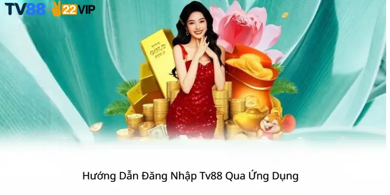 Hướng Dẫn Đăng Nhập Tv88 Qua Ứng Dụng 