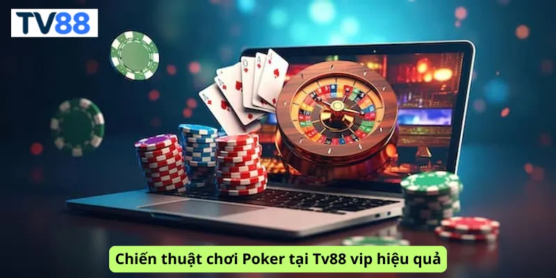 Chiến thuật chơi Poker tại Tv88 vip hiệu quả